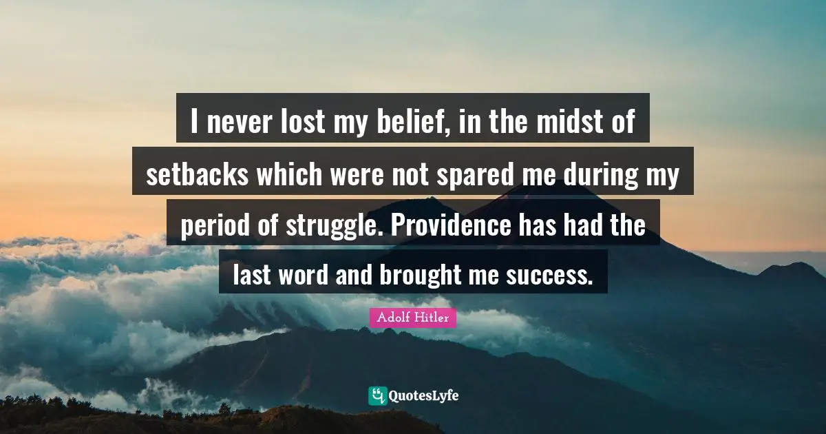 Providence Quotes: "I never lost my belief, in the midst of setbacks which were not spared me during my period of struggle. Providence has had the last word and brought me success."