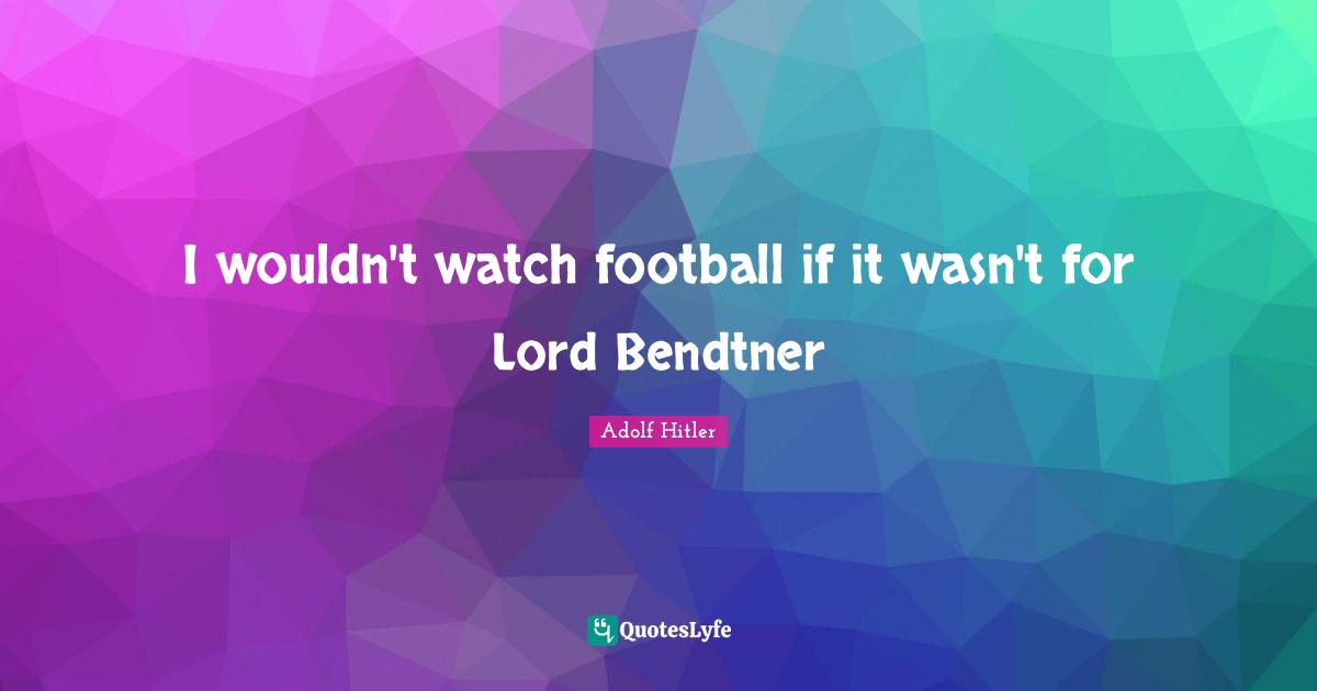 I wouldn't watch football if it wasn't for Lord Bendtner