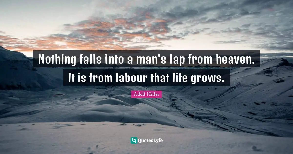 Lap Quotes: "Nothing falls into a man's lap from heaven. It is from labour that life grows."