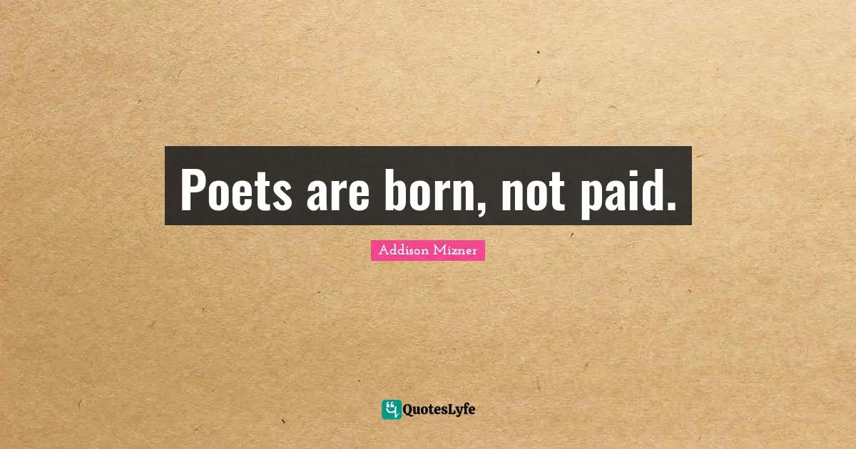 Poets are born, not paid.