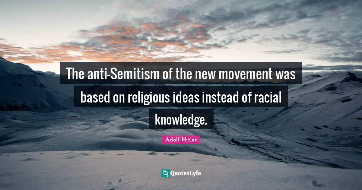The anti-Semitism of the new movement was based on religious ideas instead of racial knowledge.