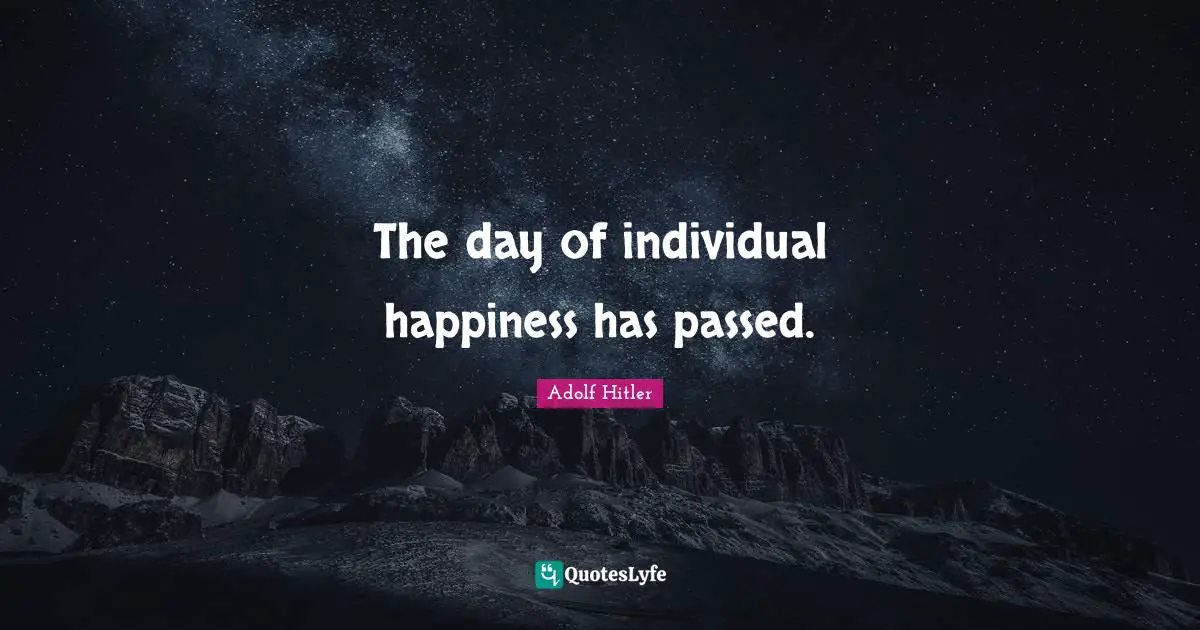 The day of individual happiness has passed.