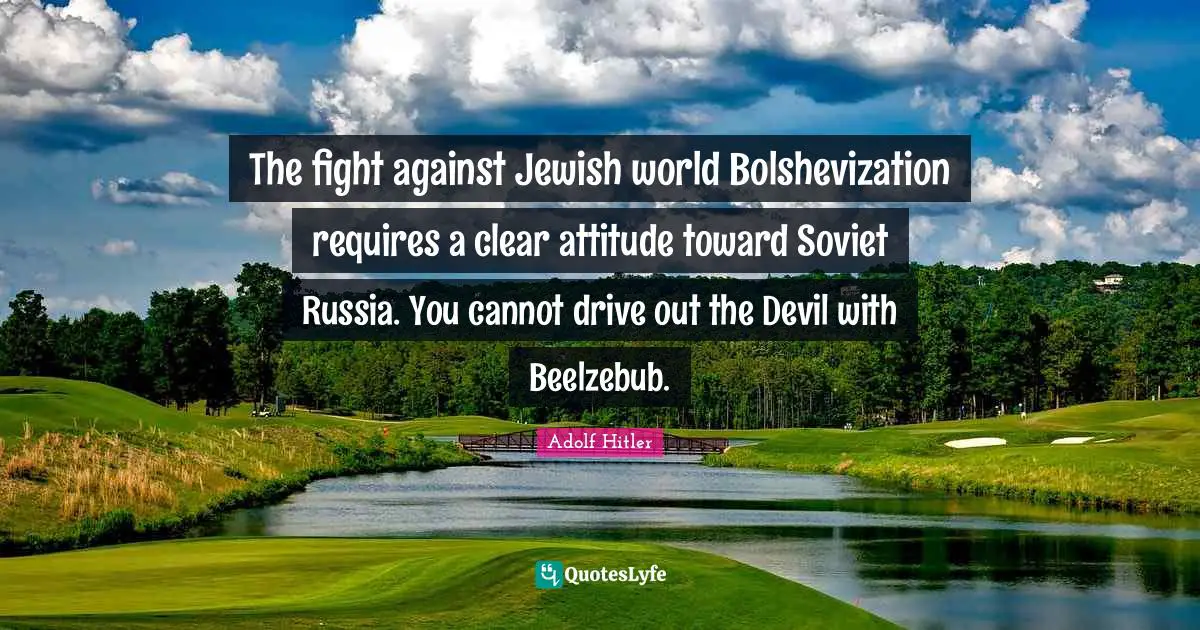 The fight against Jewish world Bolshevization requires a clear attitude toward Soviet Russia. You cannot drive out the Devil with Beelzebub.