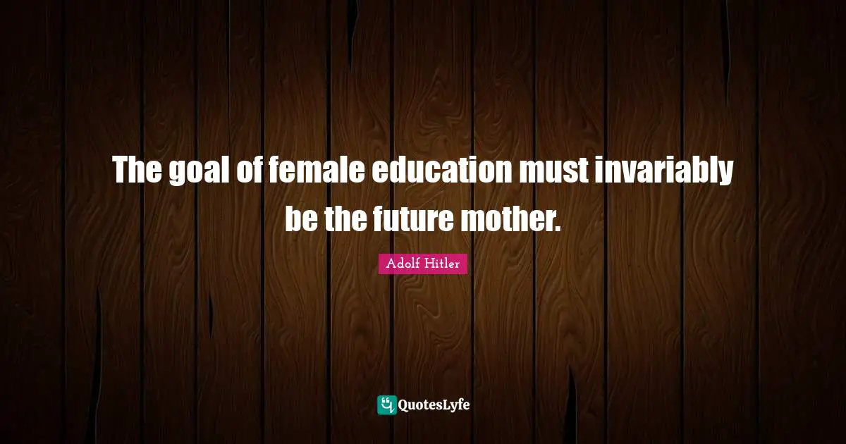 The goal of female education must invariably be the future mother.