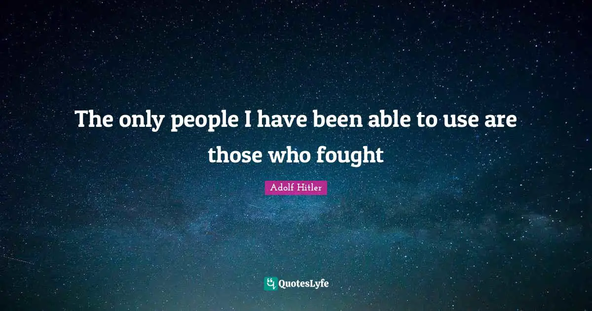The only people I have been able to use are those who fought
