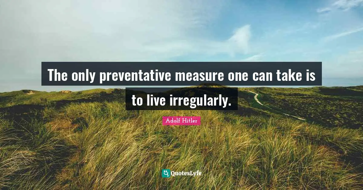 The only preventative measure one can take is to live irregularly.