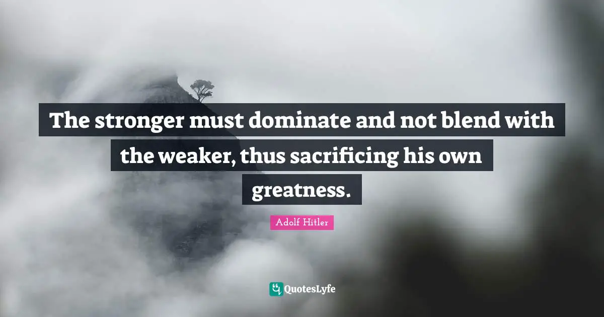 The stronger must dominate and not blend with the weaker, thus sacrificing his own greatness.