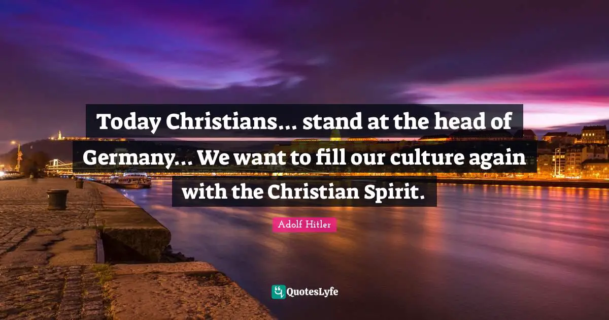 Today Christians... stand at the head of Germany... We want to fill our culture again with the Christian Spirit.