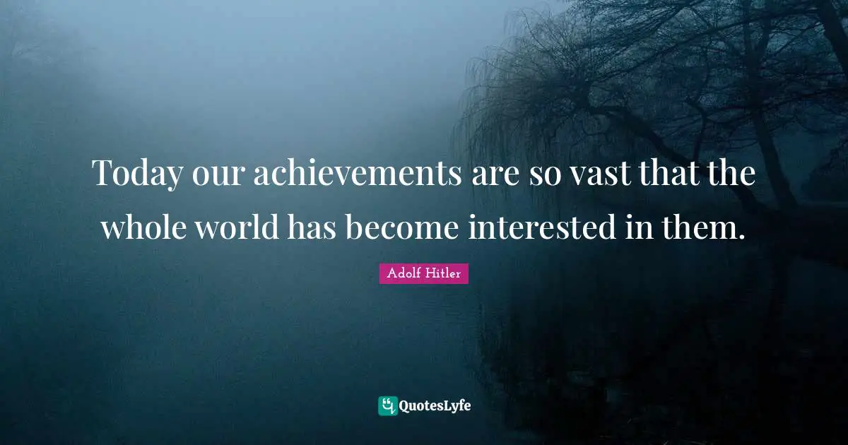 Today our achievements are so vast that the whole world has become interested in them.