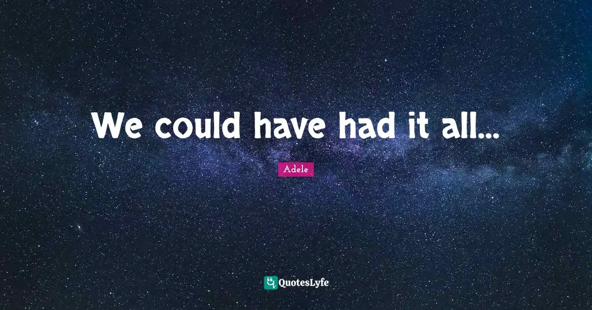 Adele Quotes: We could have had it all...