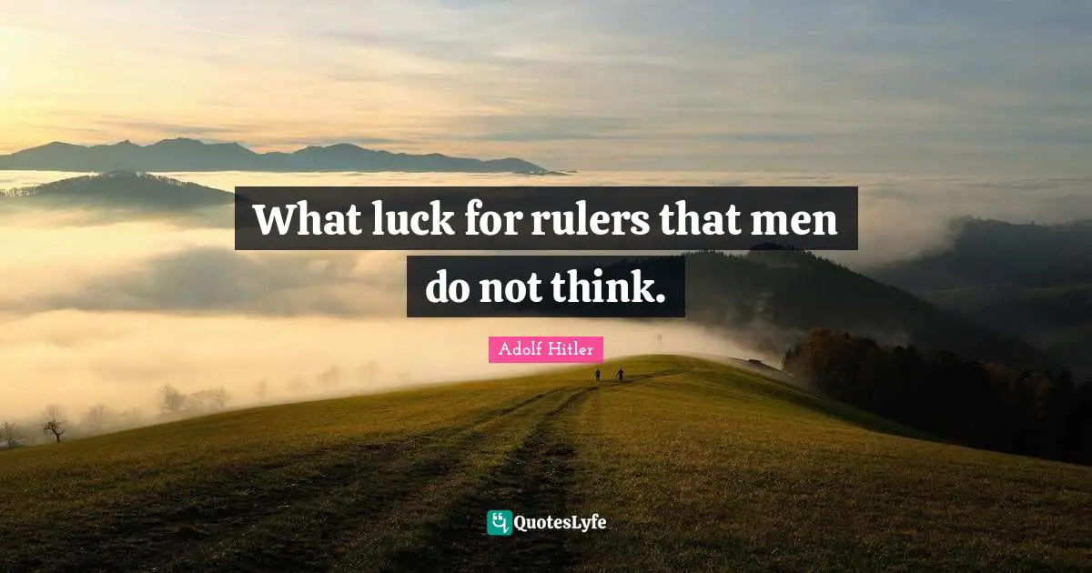 Stupid People Quotes: "What luck for rulers that men do not think."