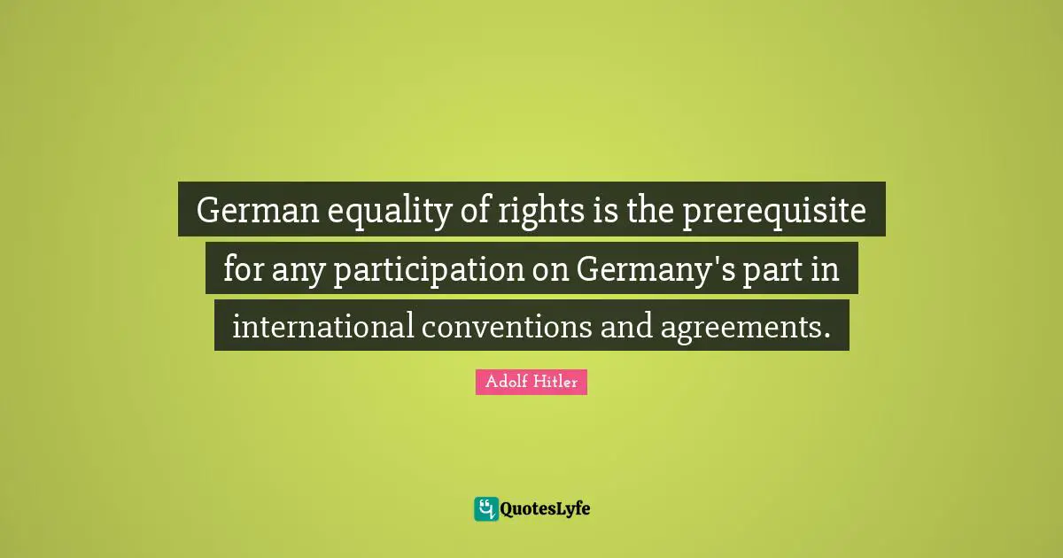 German equality of rights is the prerequisite for any participation on Germany's part in international conventions and agreements.