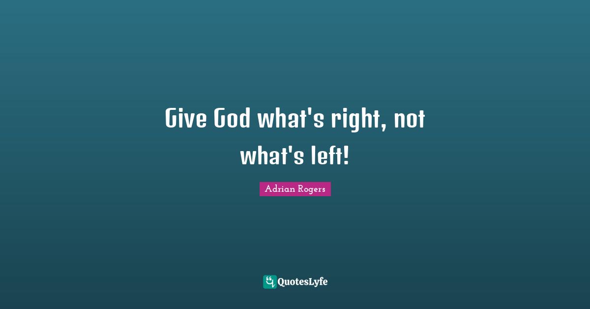 Give God what's right, not what's left!