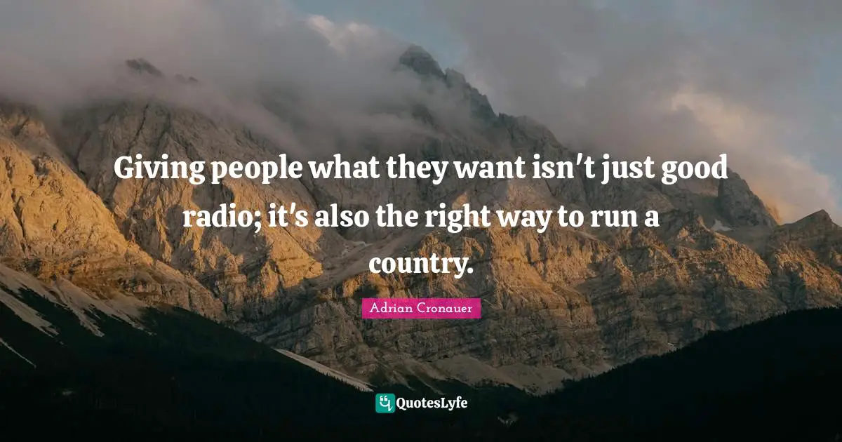 Giving people what they want isn't just good radio; it's also the right way to run a country.