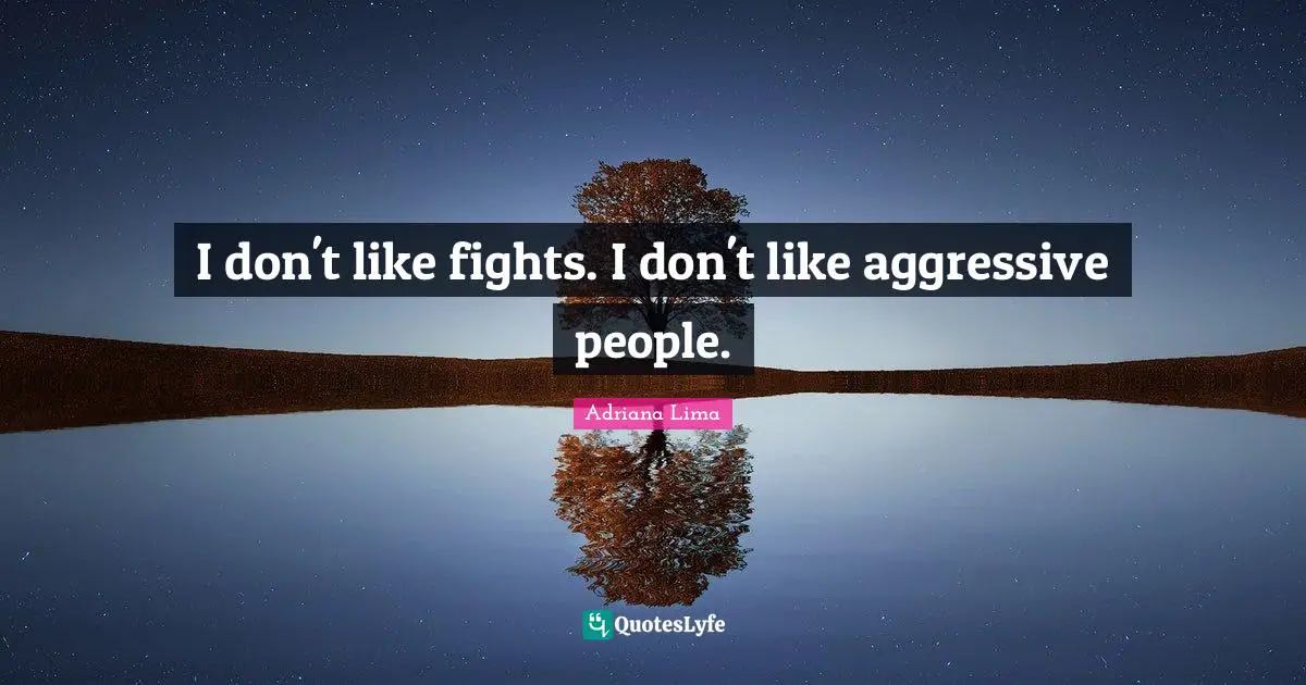 Adriana Lima Quotes: "I don't like fights. I don't like aggressive people."