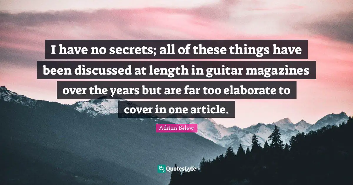 I have no secrets; all of these things have been discussed at length in guitar magazines over the years but are far too elaborate to cover in one article.