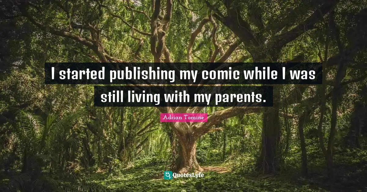 I started publishing my comic while I was still living with my parents.