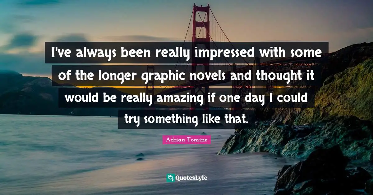 I've always been really impressed with some of the longer graphic novels and thought it would be really amazing if one day I could try something like that.