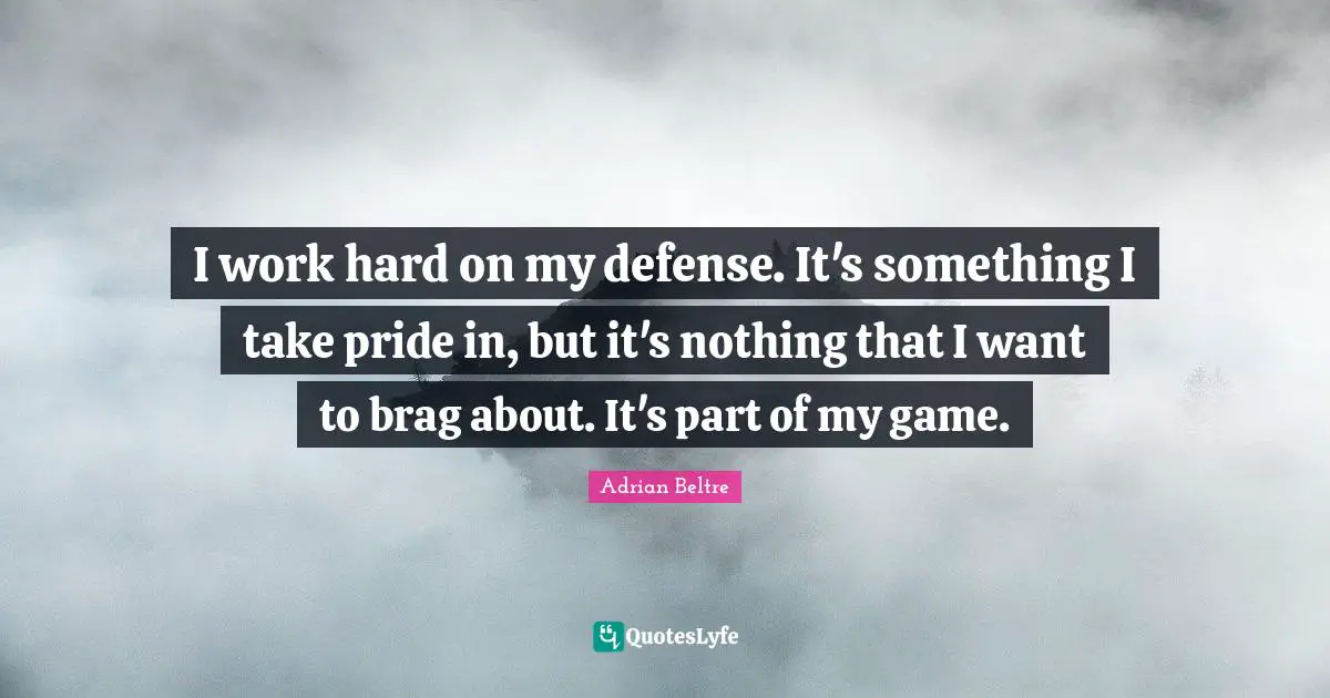 I work hard on my defense. It's something I take pride in, but it's nothing that I want to brag about. It's part of my game.