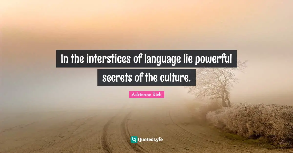 In the interstices of language lie powerful secrets of the culture.