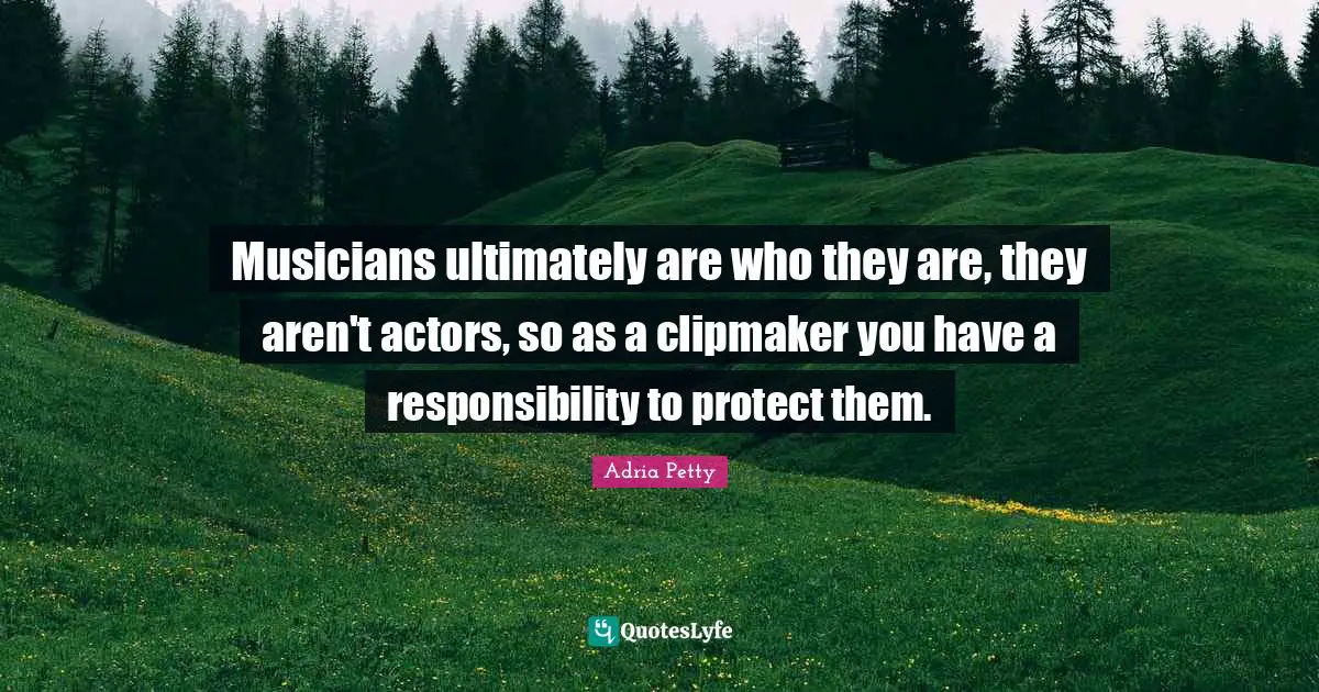 Musicians ultimately are who they are, they aren't actors, so as a clipmaker you have a responsibility to protect them.