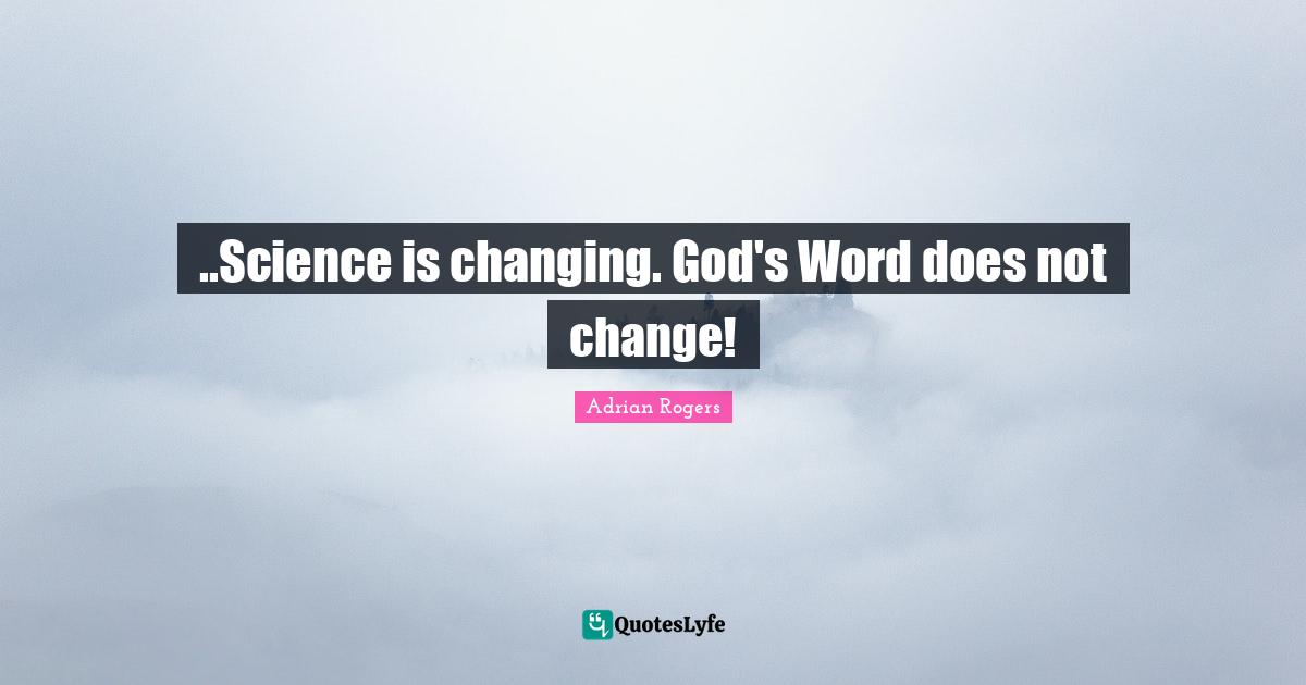 ..Science is changing. God's Word does not change!