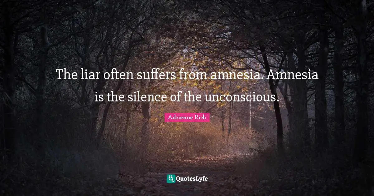 Amnesia Quotes: "The liar often suffers from amnesia. Amnesia is the silence of the unconscious."