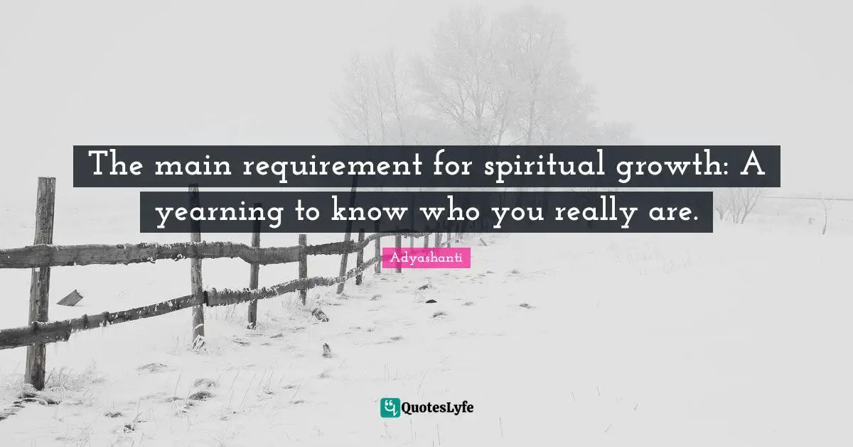 Spiritual Growth Quotes: "The main requirement for spiritual growth: A yearning to know who you really are."