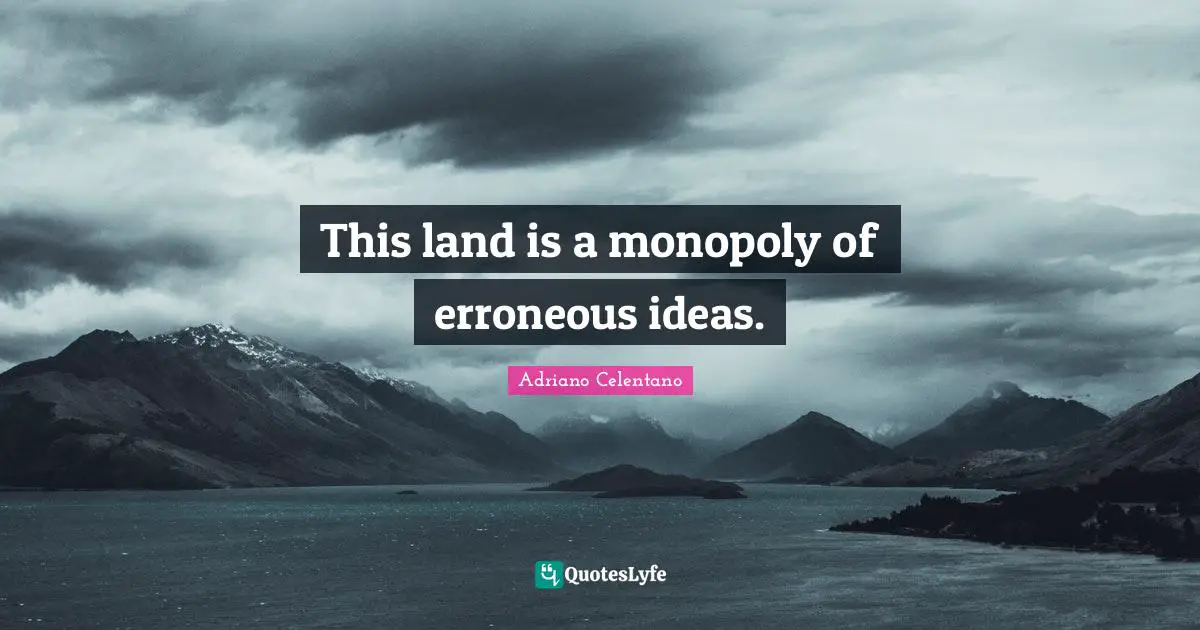 Monopoly Quotes: "This land is a monopoly of erroneous ideas."