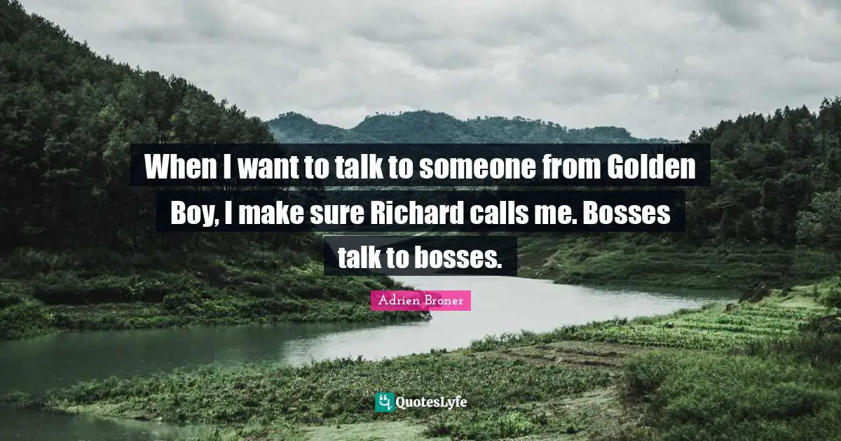When I want to talk to someone from Golden Boy, I make sure Richard calls me. Bosses talk to bosses.