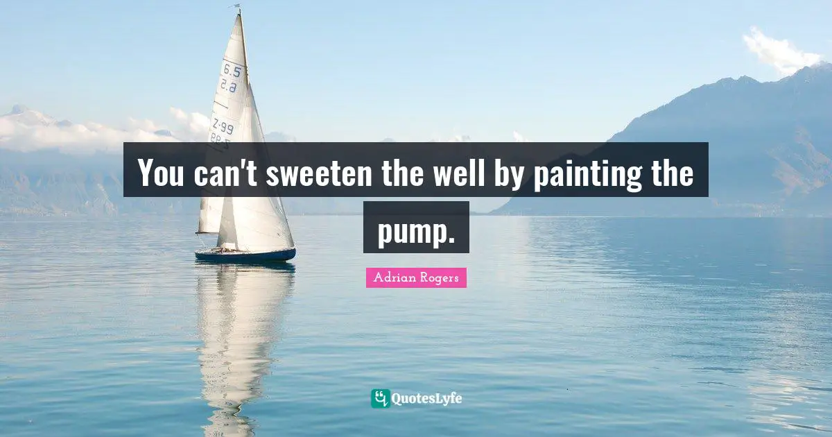You can't sweeten the well by painting the pump.
