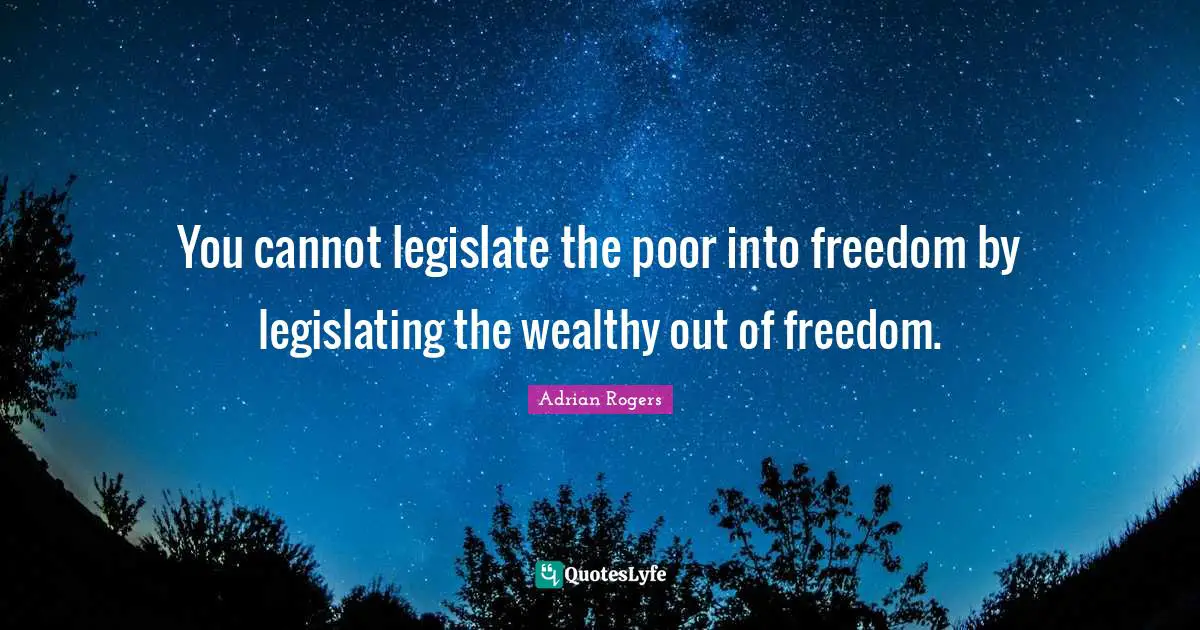 Other Half Quotes: "You cannot legislate the poor into freedom by legislating the wealthy out of freedom."