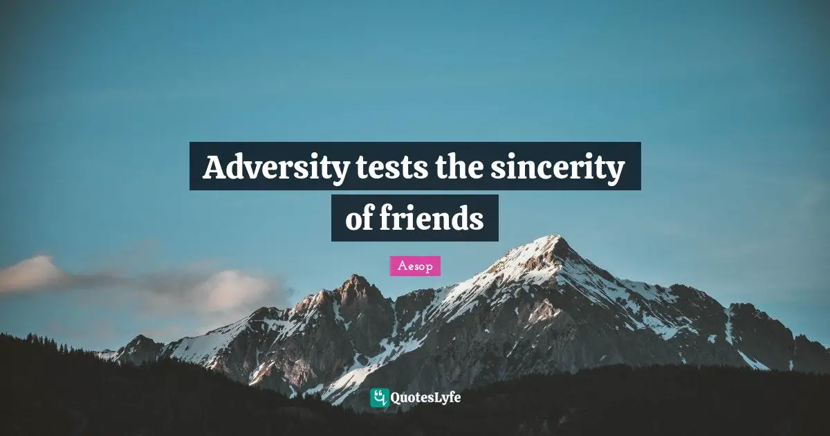 Adversity tests the sincerity of friends