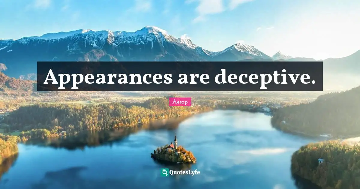 Appearances are deceptive.