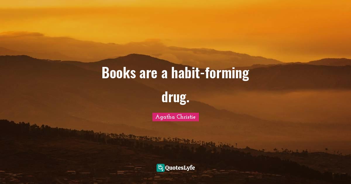 Habit Quotes: "Books are a habit-forming drug."