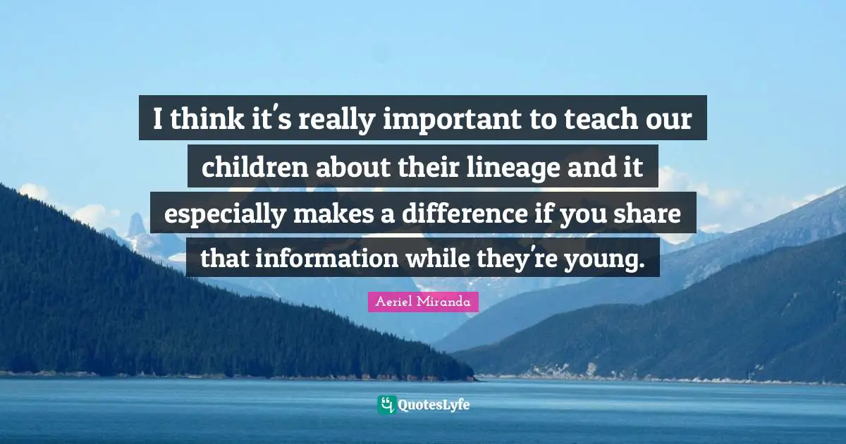 I think it's really important to teach our children about their lineage and it especially makes a difference if you share that information while they're young.
