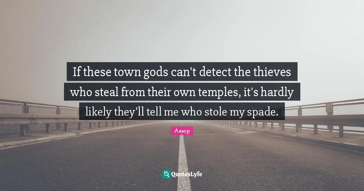 If these town gods can't detect the thieves who steal from their own temples, it's hardly likely they'll tell me who stole my spade.
