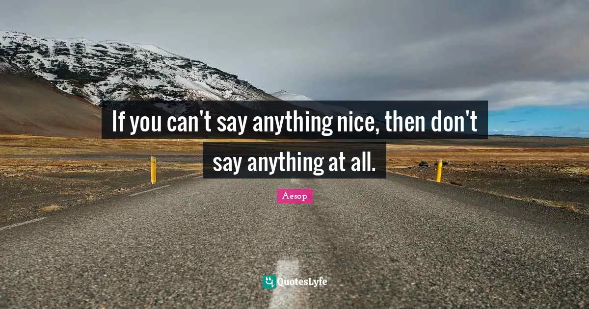 If you can't say anything nice, then don't say anything at all.
