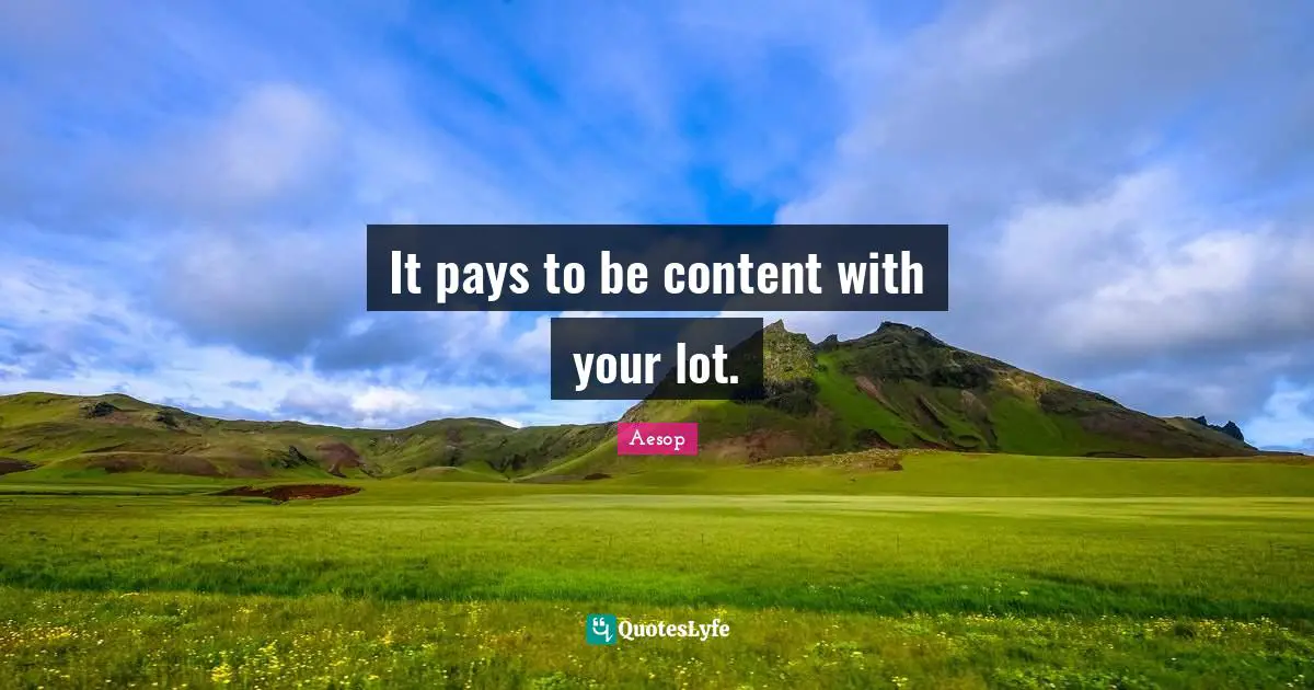 It pays to be content with your lot.