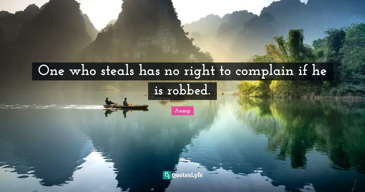 One who steals has no right to complain if he is robbed.