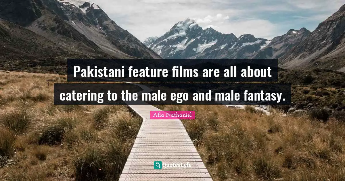 Pakistani feature films are all about catering to the male ego and male fantasy.
