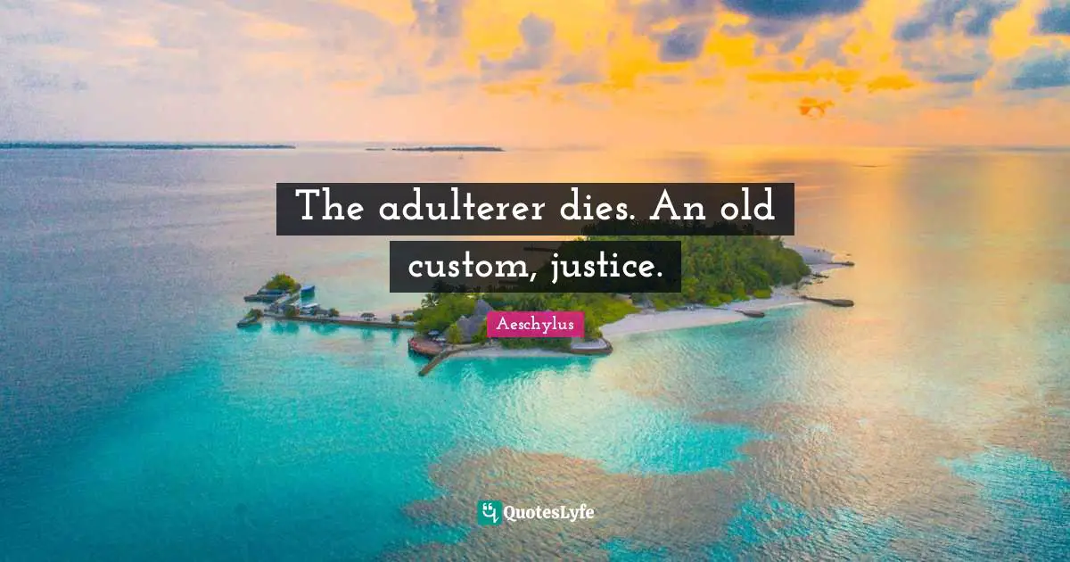 The adulterer dies. An old custom, justice.