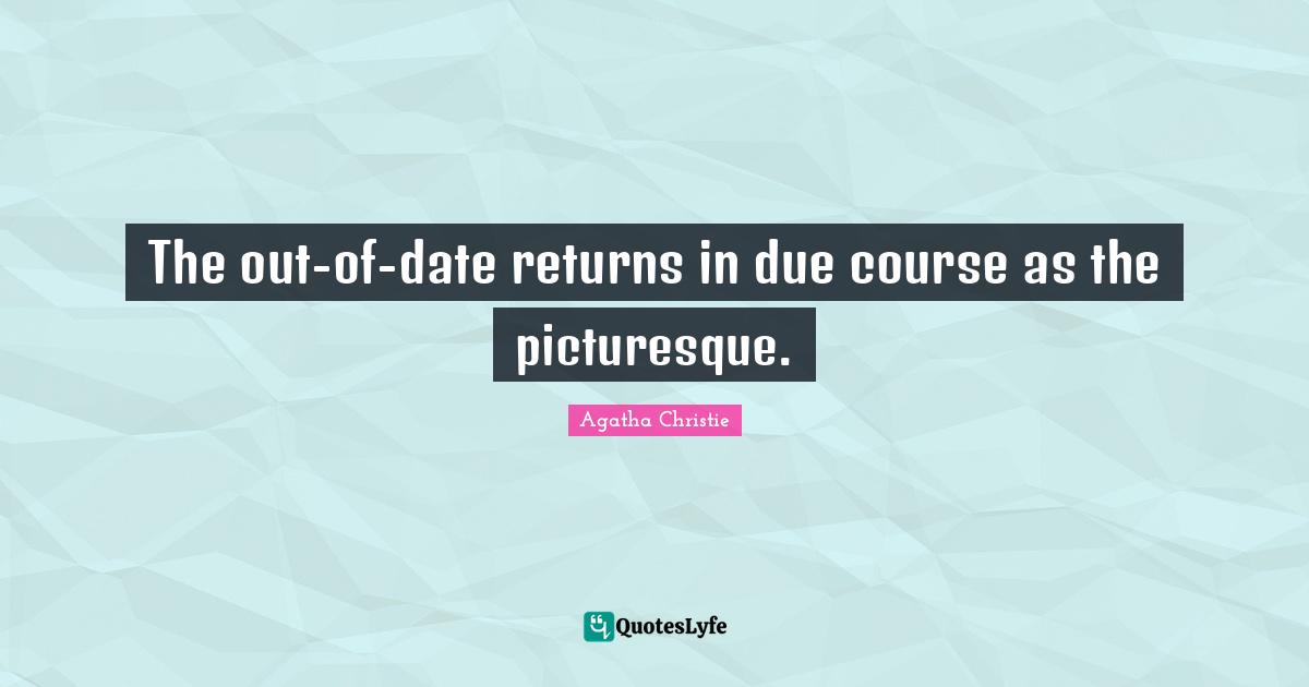 The out-of-date returns in due course as the picturesque.