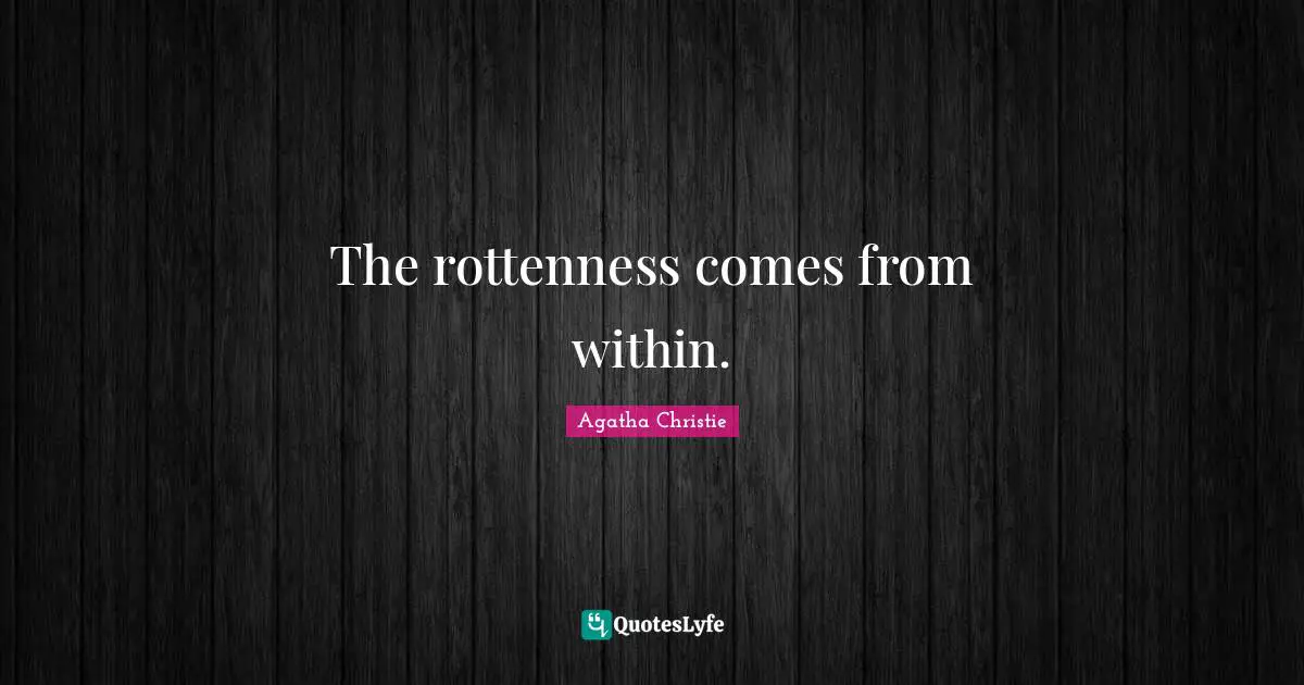 The rottenness comes from within.
