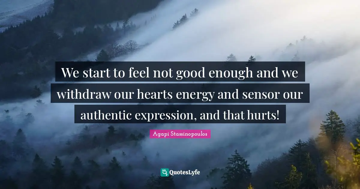 We start to feel not good enough and we withdraw our hearts energy and sensor our authentic expression, and that hurts!