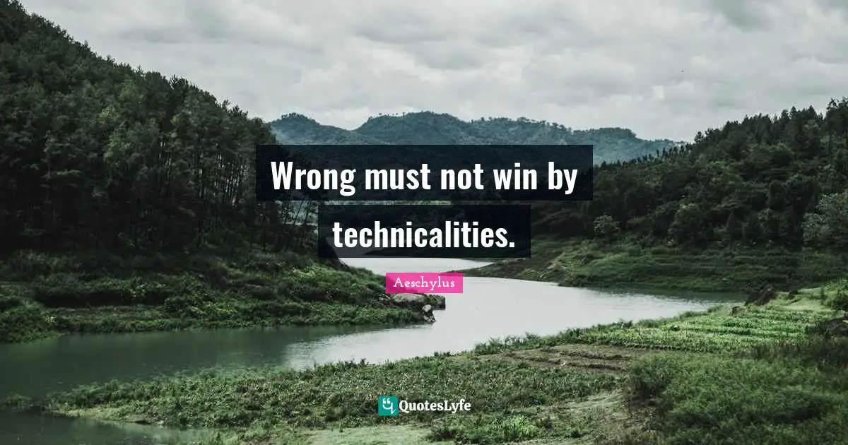 Wrong must not win by technicalities.