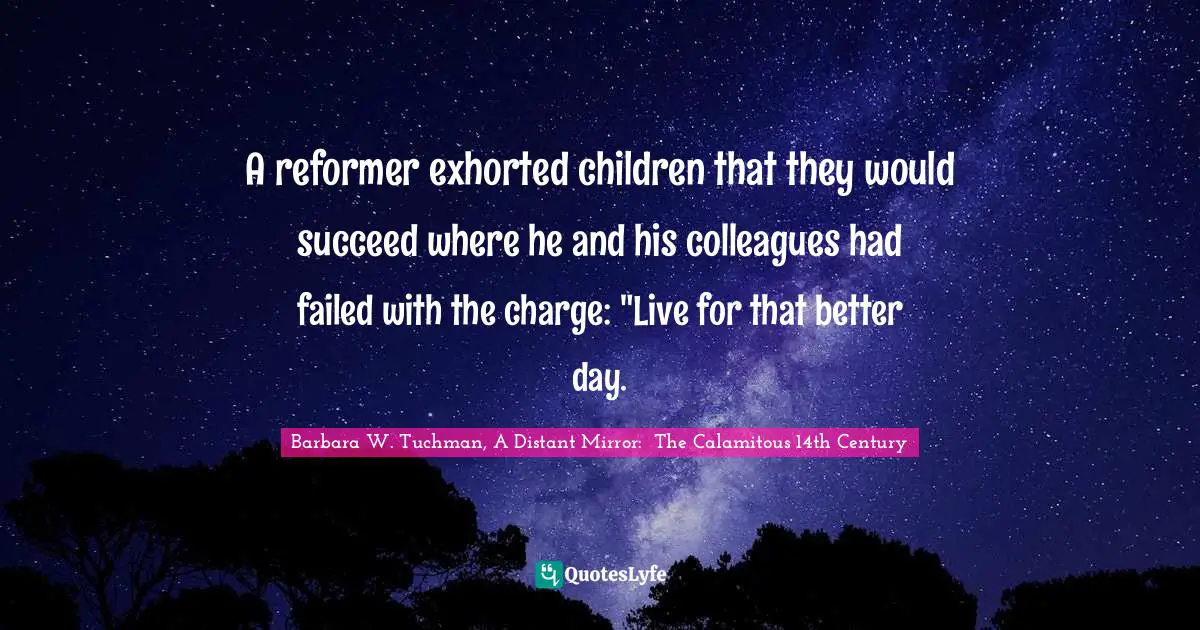A reformer exhorted children that they would succeed where he and his colleagues had failed with the charge: "Live for that better day.