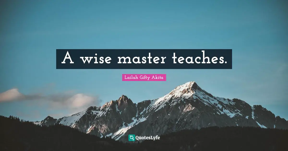 Mentors Quotes: "A wise master teaches."