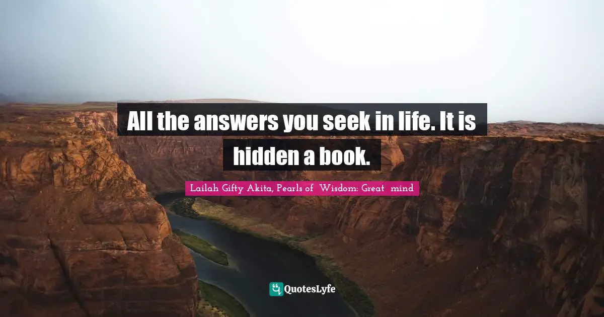 Lifelong Learning Quotes: "All the answers you seek in life. It is hidden a book."