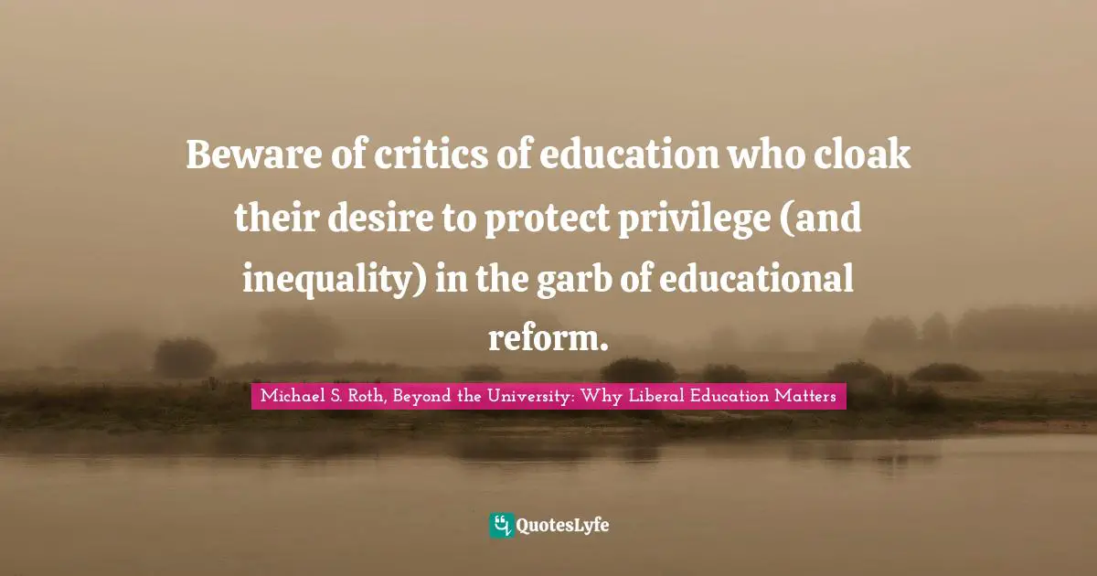 Beware of critics of education who cloak their desire to protect privilege (and inequality) in the garb of educational reform.
